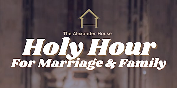 Holy Hour for Marriages and Families