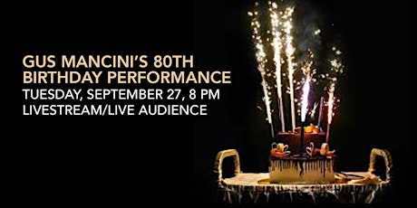 Gus Mancini’s 80th Birthday Performance, September 27, 8 PM, Livestream/Liv