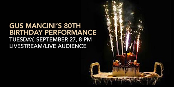 Gus Mancini’s 80th Birthday Performance, September 27, 8 PM, Livestream/Liv