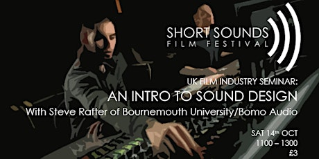 SEMINAR: 'AN INTRO TO SOUND DESIGN' with Steve Rafter of BU/Bomo Audio primary image