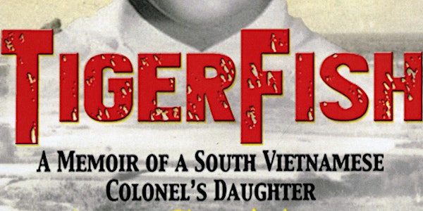 TigerFish: A Memoir of a South Vietnamese Colonel's Daughter