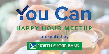 You Can Happy Hour Meetup presented by North Shore Bank