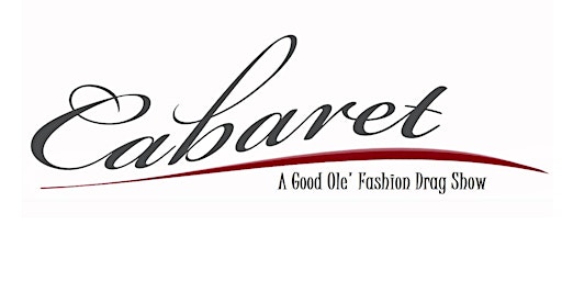 Cabaret - A Good Ole' Fashion Drag Show & Dance (*