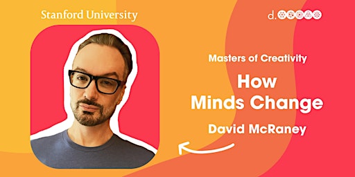 How Minds Change  Author David McRaney : Stanford d.school MOC