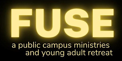 FUSE: A Public Campus Ministries & Young Adult Retreat