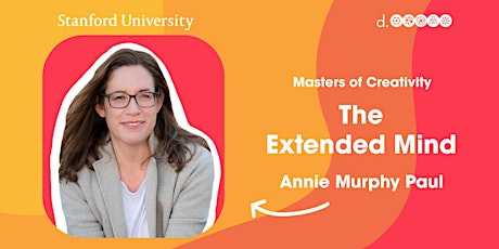 The Extended Mind Author Annie Murphy Paul : Stanford d.school MOC primary image