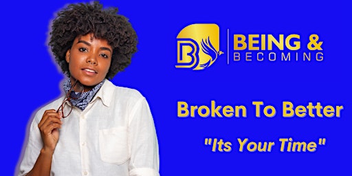 Broken to Better "Its Your Time"
