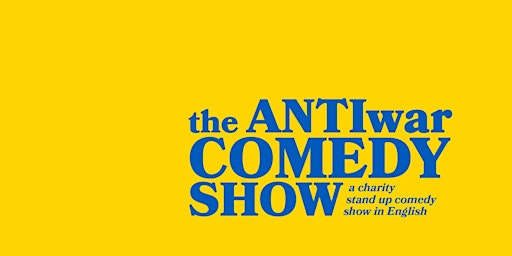 the ANTIwar Comedy show • a CHARITY Stand up Comedy show in English