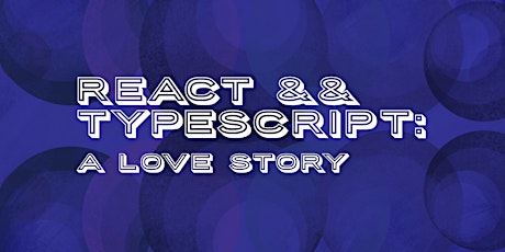 React && TypeScript: A Love Story