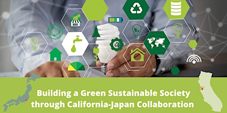 Building a Green Sustainable Society through California-Japan Collaboration
