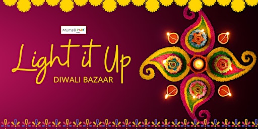 LIGHT IT UP ~ Diwali Bazaar 2022