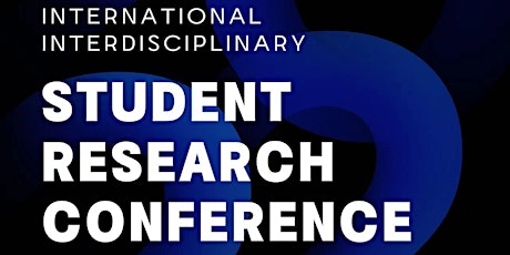 2022 International Interdisciplinary Student Research Conference