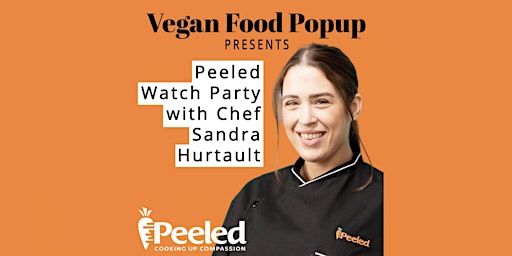 Vegan Food Popup Presents: Peeled Watch Party with Chef Sandra Hurtault