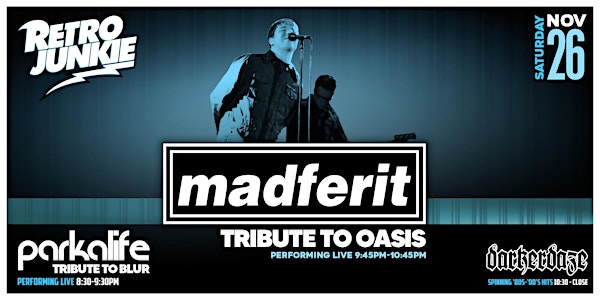 MADFERIT (Tribute to Oasis) & PARKALIFE (Tribute to Blur) @  Retro Junkie!