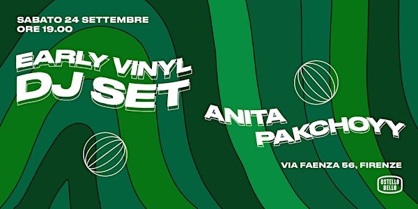 EARLY VINYLS DJ SET • ANITA PAKCHOYY • Ostello Bello Firenze