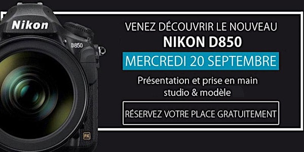 Découvrez le Nikon D850 au 10 Bd. Victor Hugo à Montpellier - 20/09
