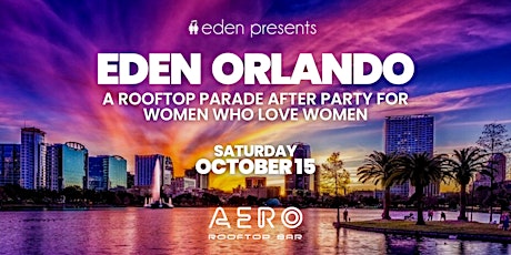 EDEN ORLANDO PRIDE WOMEN'S PARTY: A PARADE  AFTER PARTY FOR QUEER WOMEN