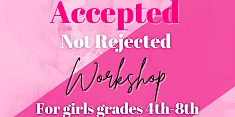 Accepted Not Rejected: Self Esteem Workshop
