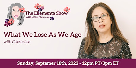 What We Lose As We Age with Celeste Lee