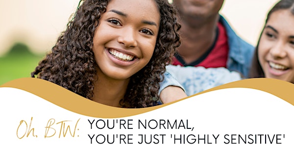 Oh, you're normal: You're Just Highly Sensitive! TEEN WORKSHOP