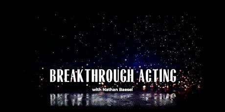 Breakthrough Acting | Orange County | 4 Week Program (FALL 2022)