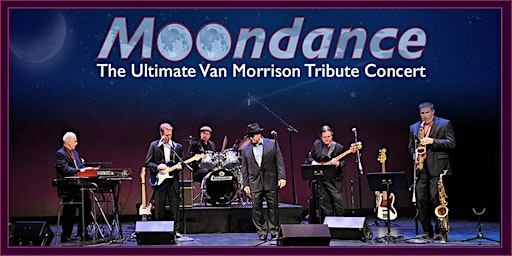 MOONDANCE: The Ultimate Van Morrison Tribute Concert