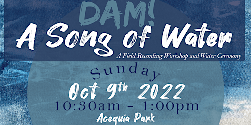 DAM! A Song of Water at Espada Dam by Pamela Martinez/Teletextile