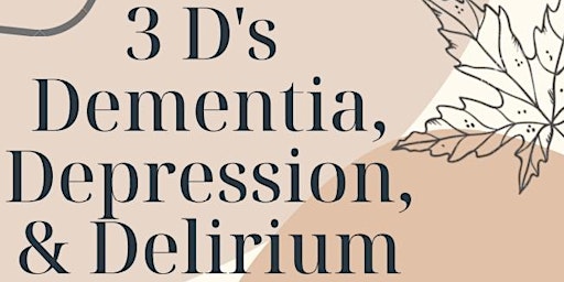 3 D's Dementia, Depression & Delirium