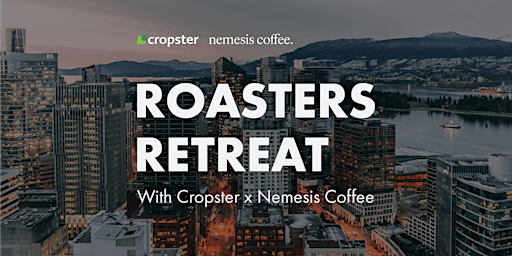 ROASTERS RETREAT with Cropster & Nemesis Coffee