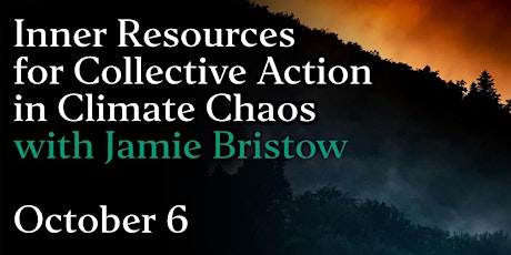 Jamie Bristow on Inner Resources for Collective Action in Climate Chaos
