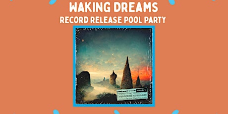 Waking Dreams - Record Release Pool Party