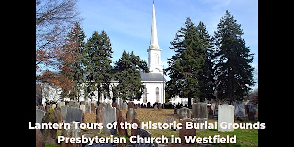 Lantern Tours at the Presbyterian Church of Westfield's Burial Grounds