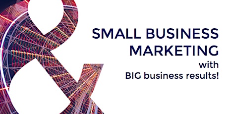 Small Business Marketing (with BIG business results!) primary image