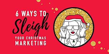 6 Ways to SLEIGH your Christmas Marketing primary image