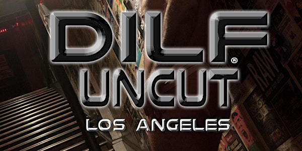 DILF Los Angeles "UNCUT" by Joe Whitaker Presents