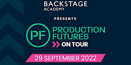 Primaire afbeelding van PRODUCTION FUTURES ON TOUR - BACKSTAGE ACADEMY : 29 SEPTEMBER 2022
