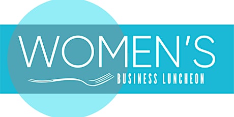 Women's Business Luncheon--Networking and Business Planning Fall 2022