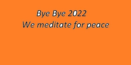 Bye Bye 2022, New Year Eve Social and Spiritual Meditation