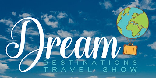 Dream Destinations Travel Show Fall 2022