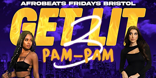 Afrobeats Fridays 'GET LIT' (Pam Pam) plus VIP Booths