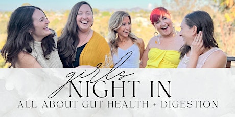 Girls Night In |  Let's talk about gut health + digestion