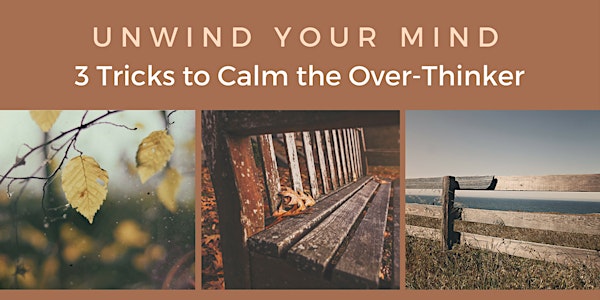 Unwind Your Mind: 3 Tricks to Calm the Over-Thinker