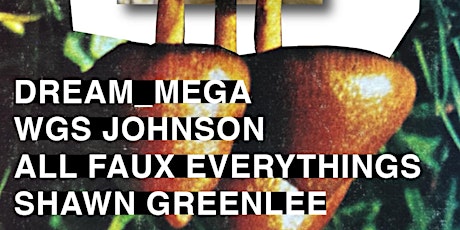 DREAM_MEGA, WGS Johnson, All Faux Everythings, Shawn Greenlee