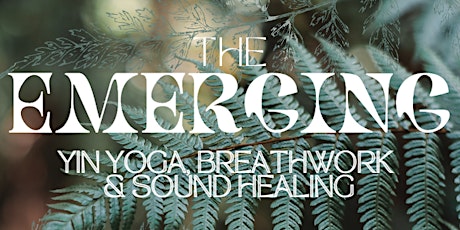 The Emerging - Yin Yoga, Breathwork, Sound Healing