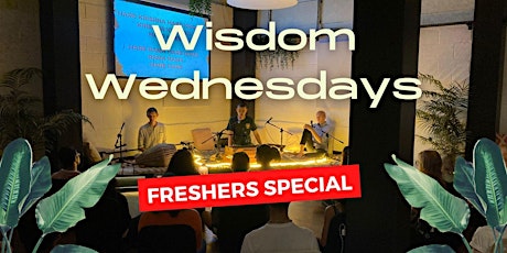 FRESHERS SPECIAL: Wisdom Wednesday