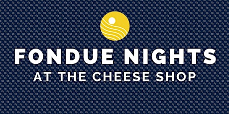 FONDUE NIGHTS AT THE CHEESE SHOP primary image