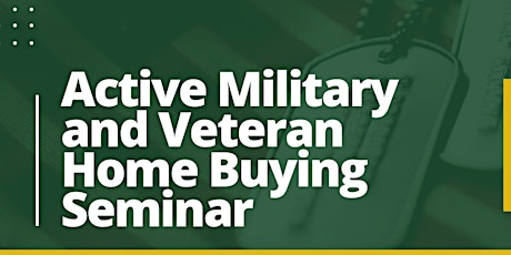 Active Military and Veteran Homebuyer Seminar