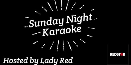 KARAOKE SUNDAYS - Hosted by Lady Red