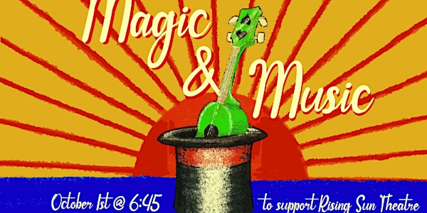MAGIC  & MUSIC,  A Benefit for Rising Sun Theatre