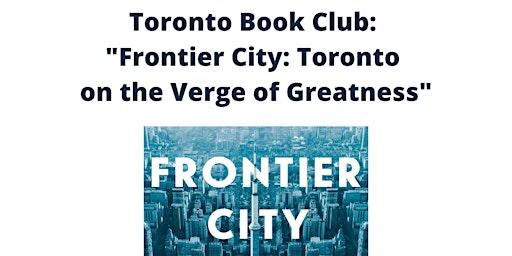 Toronto Book Club: “Frontier city: Toronto on the verge of greatness”